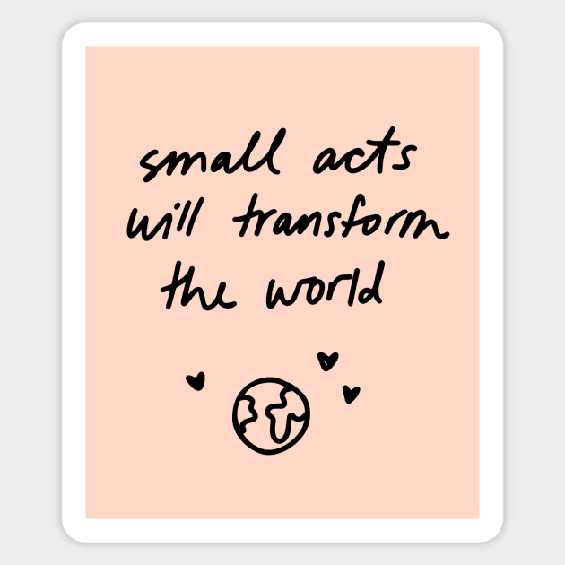 Small acts will transform the world Sticker by Ashleigh Green Studios
